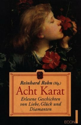 Acht Karat. Erlesene Geschichten von Liebe, Glück und Diamanten.