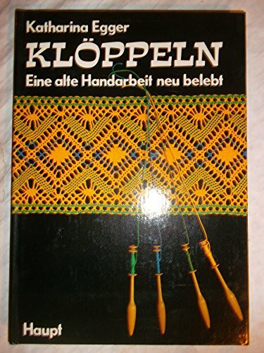 Klöppeln. Eine alte Handarbeit neu belebt. Ein gründlicher Lehrgang in Wort und Bild mit vielen Anregungen, Beispielen und den nötigen Musterbriefen.