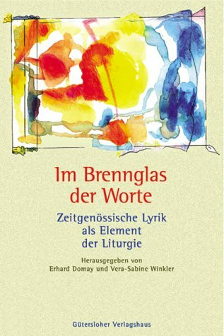 Im Brennglas der Worte. Zeitgenössische Lyrik als Element der Liturgie