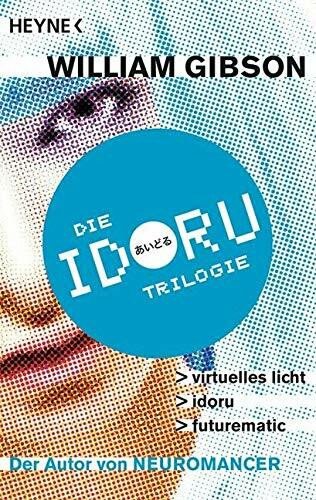 Idoru-Trilogie: Drei Romane in einem Band