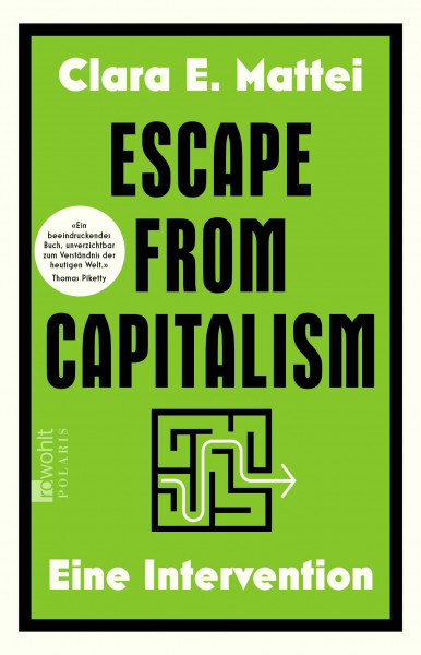 Escape from Capitalism: Eine Intervention | «Ein beeindruckendes Buch, unverzichtbar zum Verständnis der heutigen Welt.» Thomas Piketty
