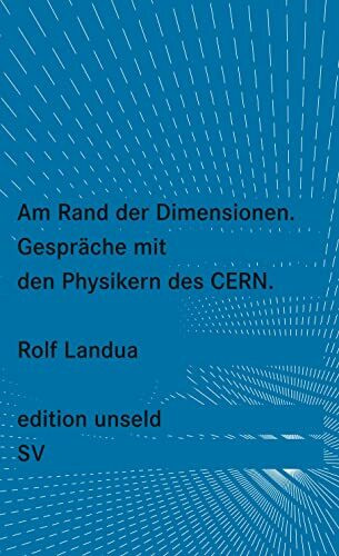 Am Rand der Dimensionen: Gespräche über die Physik am CERN (edition unseld)