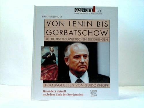 Von Lenin bis Gorbatschow: Die deutsch-sowjetischen Beziehungen: Die deutsch-sowjetischen Beziehungen. Hrsg. v. Guido Knopp