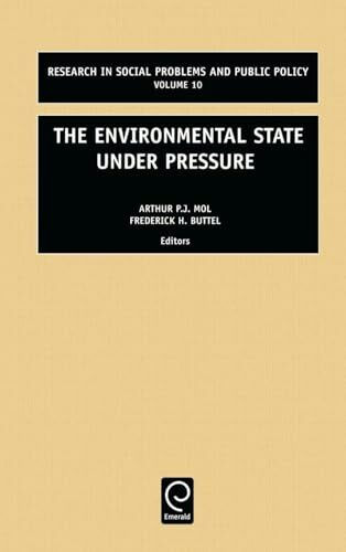 The Environmental State Under Pressure (RESEARCH IN SOCIAL PROBLEMS AND PUBLIC POLICY, Band 10)