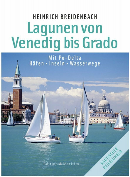 Die Lagunen von Venedig bis Grado: Mit Po-Delta / Häfen • Inseln • Wasserwege