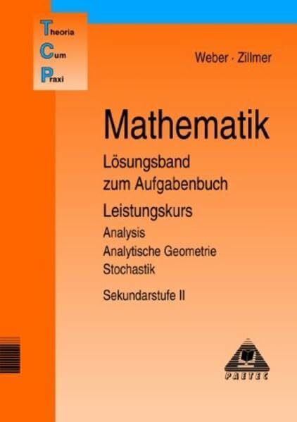 Theoria Cum Praxi, TCP, Mathematik Lösungsband zum Aufgabenbuch Leistungskurs
