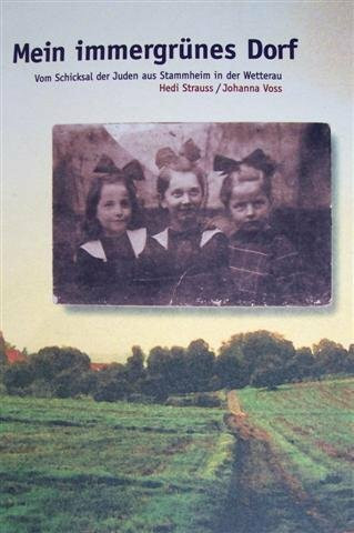 Mein immergrünes Dorf: Vom Schicksal der Juden aus Stammheim in der Wetterau