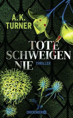 Tote schweigen nie: Thriller | »A.K. Turner kombiniert Naturwissenschaft und exzellentes Storytelling« Val McDermid