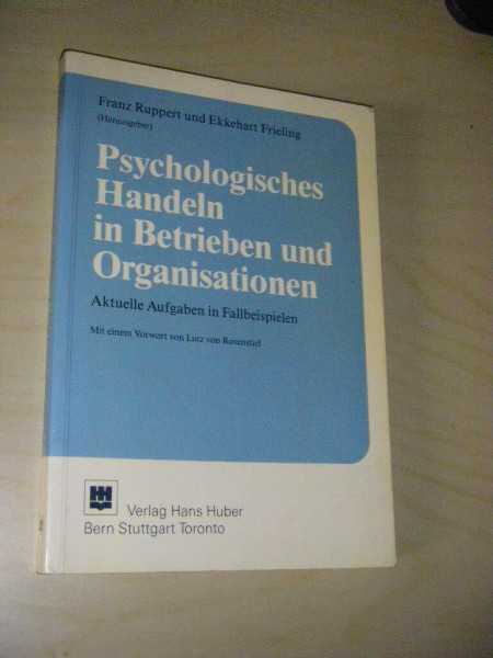 Psychologisches Handeln in Betrieben und Organisationen: Aktuelle Aufgaben in Fallbeispielen. Mit Beiträgen von siebzehn Autoren aus Forschung und Praxis