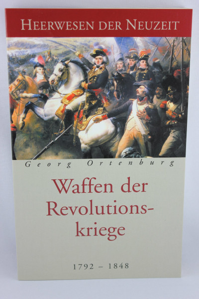 Waffen der Revolutionskriege 1792 - 1848 (=Heerwesen der Neuzeit).