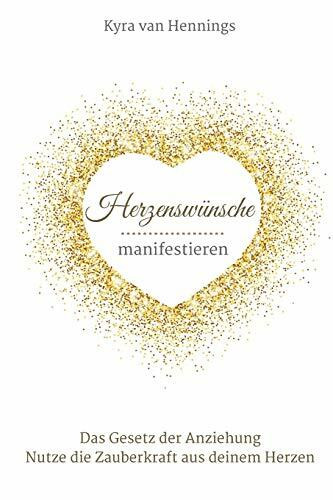 Independently published Herzenswünsche Manifestieren Das Gesetz Der Anziehung, Nutze Die Zauberkraft Aus Deinem Herzen