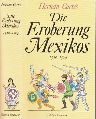 Die Eroberung Mexikos 1520-1524. Auszug aus den Memoiren des Bernal Diaz del Castillo.