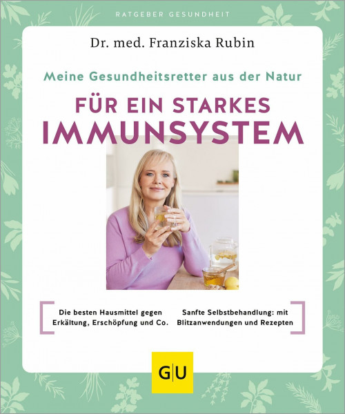 Meine Gesundheitsretter aus der Natur für ein starkes Immunsystem: Die besten Hausmittel gegen Erkältung, Erschöpfung und Co. // Sanfte Selbstbehandlung: mit Blitzanwendungen und Rezepten