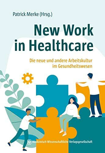 New Work in Healthcare: Die neue und andere Arbeitskultur im Gesundheitswesen
