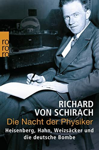 Die Nacht der Physiker: Heisenberg, Hahn, Weizsäcker und die deutsche Bombe