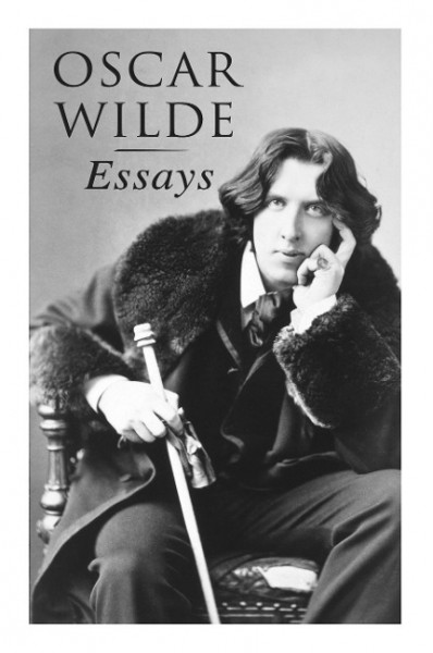 Oscar Wilde: Essays: Der Sozialismus und die Seele des Menschen, Aus dem Zuchthaus zu Reading, Aesth