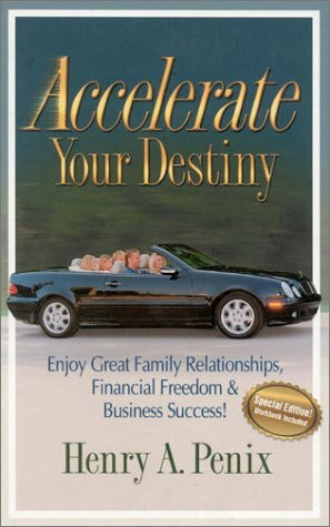 Accelerate Your Destiny: Enjoy Great Family Relationships, Financial Freedom & Business Success!