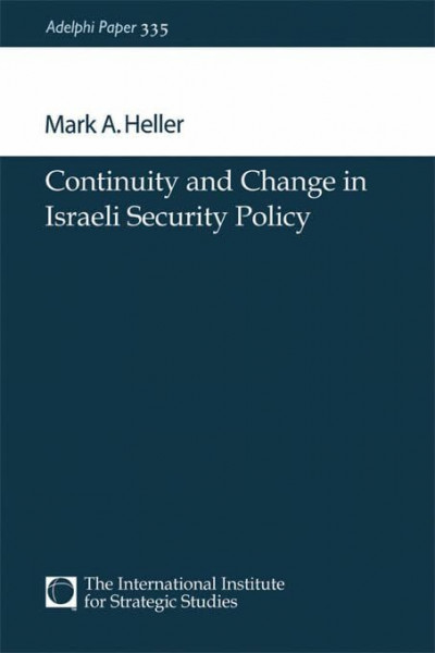 Continuity and Change in Israeli Security Policy (Adelphi Papers, 335, Band 335)