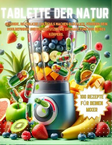 Tablette der Natur: 100 Rezepte für deinen Mixer