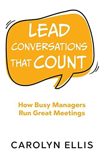 Lead Conversations That Count: How Busy Managers Run Great Meetings