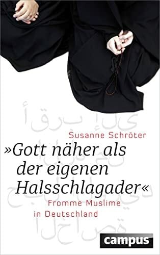 Gott näher als der eigenen Halsschlagader: Fromme Muslime in Deutschland