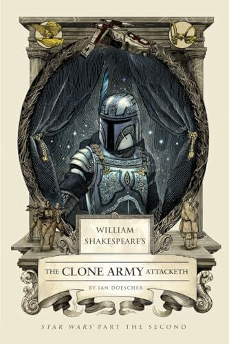 William Shakespeare's The Clone Army Attacketh: Star Wars Part the Second (William Shakespeare's Star Wars, Band 2)
