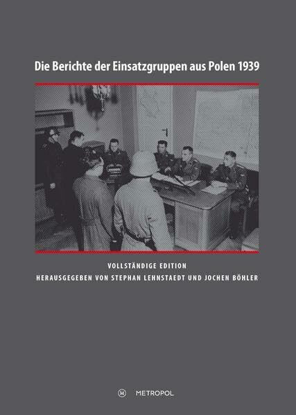 Die Berichte der Einsatzgruppen aus Polen 1939. Vollständige Edition