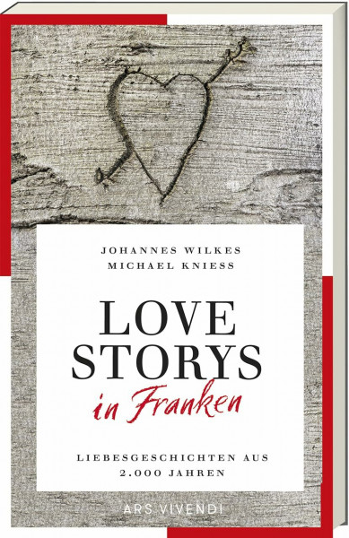 Love Storys in Franken: Liebesgeschichten aus 2.000 Jahren: Eine faszinierende Sammlung fränkischer Liebesgeschichten von historisch bis modern, von der Liebe in Franken durch die Jahrhunderte.