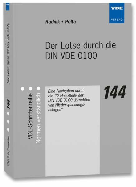 Der Lotse durch die DIN VDE 0100: Eine Navigation durch die 22 Hauptteile der DIN VDE 0100 "Errichten von Niederspannungsanlagen" (VDE-Schriftenreihe – Normen verständlich)
