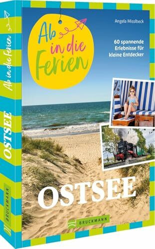 Ab in die Ferien Ostsee: 65 spannende Erlebnisse für kleine Entdecker – Entdecke die besten Aktivitäten und Abenteuer an der Ostsee für unvergessliche Familienferien!