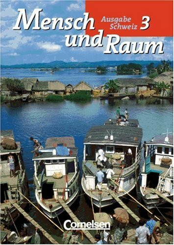 Mensch und Raum - Geographie Schweiz - Sekundarstufe I: Band 3 - Schülerbuch