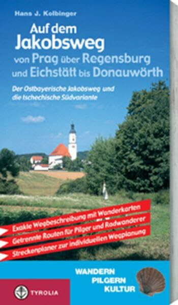 Auf dem Jakobsweg von Prag über Regensburg und Eichstätt bis nach Donauwörth: Der Ostbayerische Jakobsweg und die tschechische Südvariante. Ein Führer ... Streckenplaner zur individuellen Wegplanung