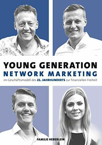 Young Generation Network-Marketing: Im Geschäftsmodell des 21.Jahrhunderts zur finanziellen Freiheit
