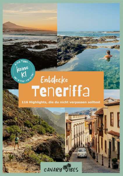 Teneriffa Reiseführer: Entdecke Teneriffa – 116 Highlights, die du nicht verpassen solltest: Inklusive vorgeplanter Tagesausflüge & Stadtrundgänge (Canary Vibes)