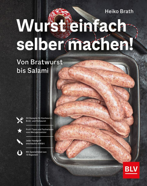 Wurst einfach selber machen!: Von Bratwurst bis Salami | Profi-Tipps für Wurst-Herstellung zu Hause. Mit klassischen Rezepten und regionalen Spezialitäten (BLV Selber machen)