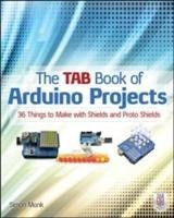 The TAB Book of Arduino Projects: 36 Things to Make with Shields and Proto Shields