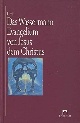 Das Wassermann Evangelium von Jesus dem Christus. Die philosophische und praktische Grundlage der Religion des Wassermann-Zeitalters und der ... entnommen... Das Wassermann Evangelium von Jesus dem Christus. Die philosophische und praktische Grundlage der Religion des Wassermann-Zeitalters und der ... entnommen und aufgeschrieben von Levi