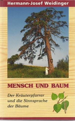 Mensch und Baum: Der Kräuterpfarrer und die Sinnsprache der Bäume