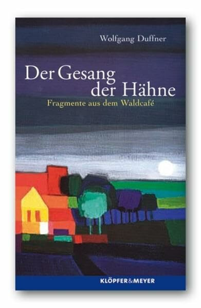 Der Gesang der Hähne. Fragmente aus dem Waldcafe: Fragmente aus dem Waldcafé.
