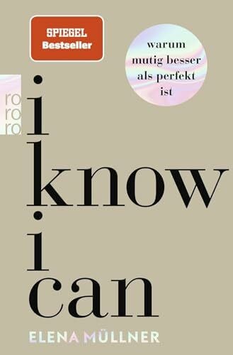 I Know I Can: Warum mutig besser als perfekt ist