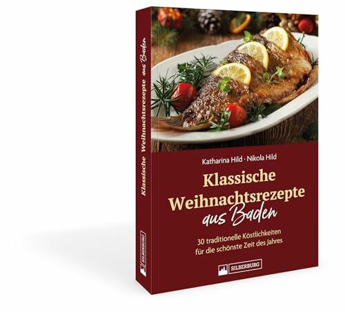 Badisches Kochbuch – Klassische Weihnachtsrezepte aus Baden: 35 traditionelle Köstlichkeiten für die schönste Zeit des Jahres. Festliche badische Küche zu Weihnachten.