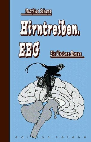 Hirntreiben. EEG. Ein Western-Roman