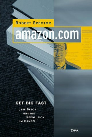 amazon.com: Get Big Fast. Jeff Bezos und die Revolution im Handel