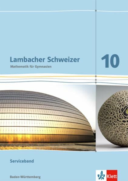 Lambacher Schweizer Mathematik 10. Ausgabe Baden-Württemberg: Serviceband Klasse 10 (Lambacher Schweizer. Ausgabe für Baden-Württemberg ab 2016)