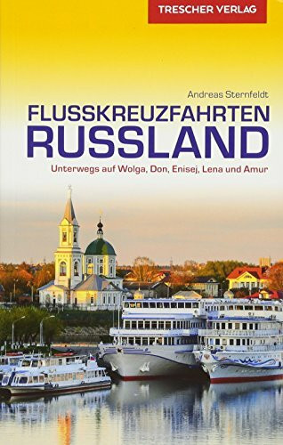 Reiseführer Flusskreuzfahrten Russland: Unterwegs auf Wolga, Don, Enisej, Lena und Amur (Trescher-Reiseführer)