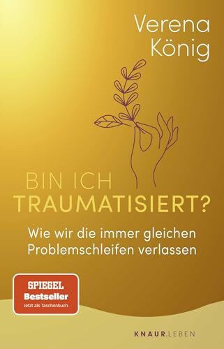 Bin ich traumatisiert?: Wie wir die immer gleichen Problemschleifen verlassen | Das Trauma-Buch für Einsteiger | Der SPIEGEL-Bestseller jetzt im Taschenbuch