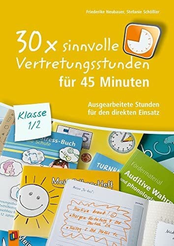 30 x sinnvolle Vertretungsstunden für 45 Minuten – Klasse 1/2: Ausgearbeitete Stunden für den direkten Einsatz