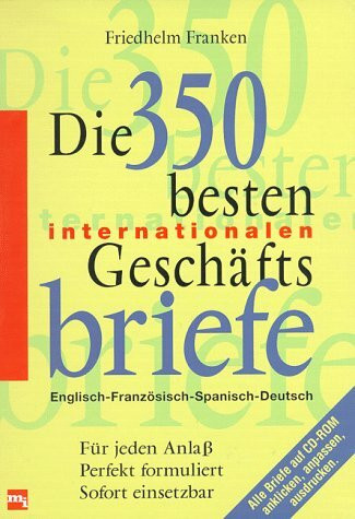Die 350 besten internationalen Geschäftsbriefe. Engl. /Franz. /Span. /Dt.