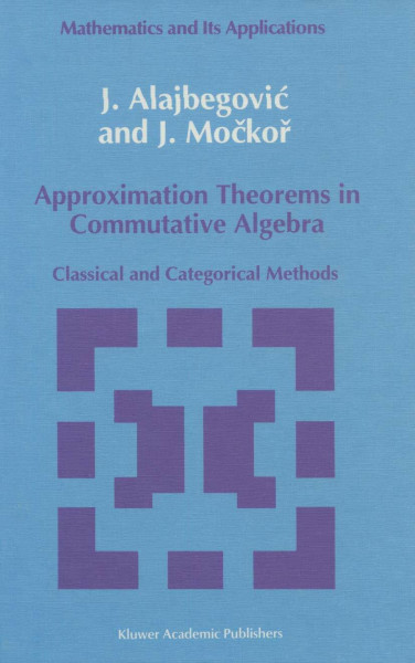 Approximation Theorems in Commutative Algebra: Classical and Categorical Methods (Mathematics and its Applications, 59, Band 59)