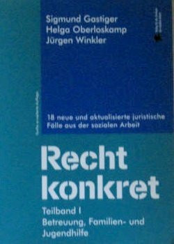 Recht konkret: 18 neue und aktualisierte Fälle aus der sozialen Arbeit - TB1. Betreuung, Familien und Jugendhilfe